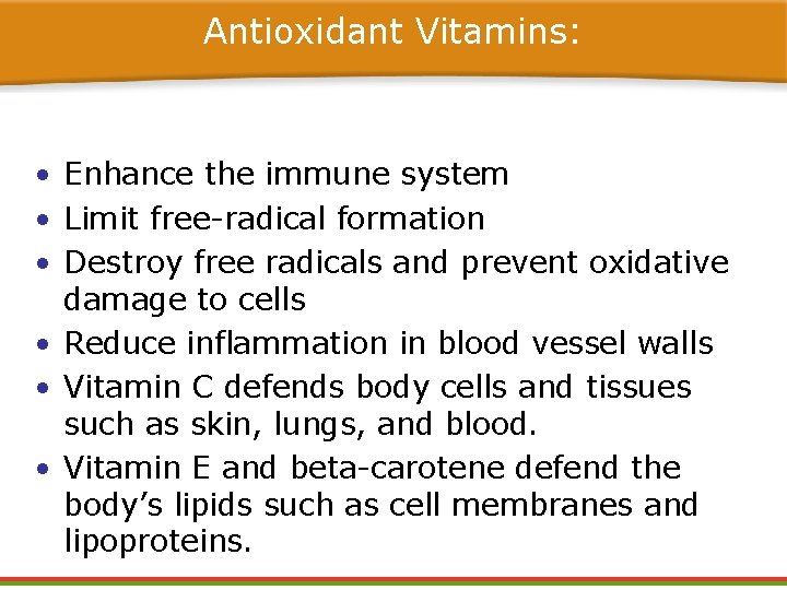Antioxidant Vitamins: • Enhance the immune system • Limit free-radical formation • Destroy free Antioxidant Vitamins: • Enhance the immune system • Limit free-radical formation • Destroy free