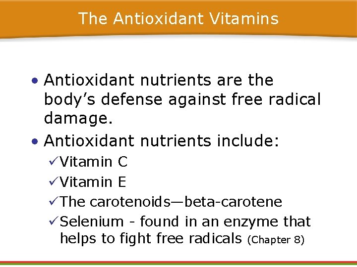 The Antioxidant Vitamins • Antioxidant nutrients are the body’s defense against free radical damage. The Antioxidant Vitamins • Antioxidant nutrients are the body’s defense against free radical damage.