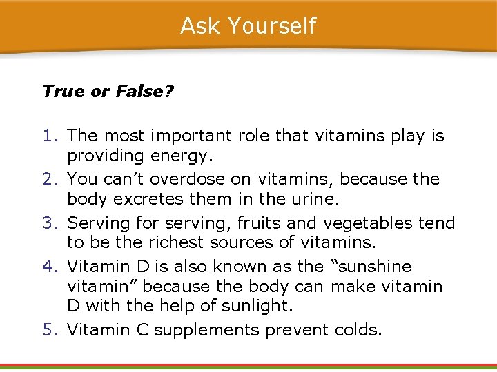 Ask Yourself True or False? 1. The most important role that vitamins play is Ask Yourself True or False? 1. The most important role that vitamins play is