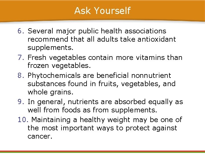 Ask Yourself 6. Several major public health associations recommend that all adults take antioxidant Ask Yourself 6. Several major public health associations recommend that all adults take antioxidant