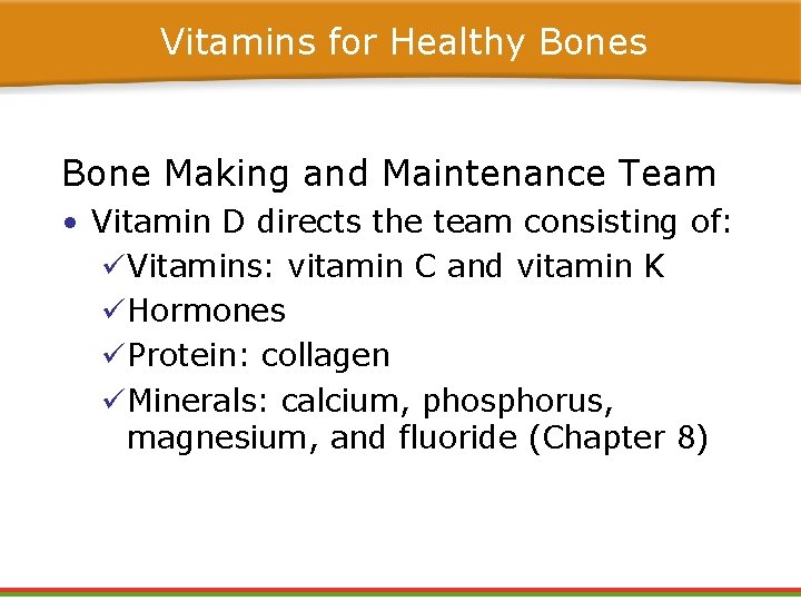 Vitamins for Healthy Bones Bone Making and Maintenance Team • Vitamin D directs the Vitamins for Healthy Bones Bone Making and Maintenance Team • Vitamin D directs the