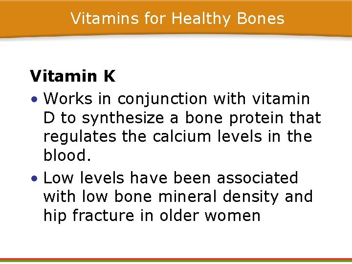 Vitamins for Healthy Bones Vitamin K • Works in conjunction with vitamin D to Vitamins for Healthy Bones Vitamin K • Works in conjunction with vitamin D to