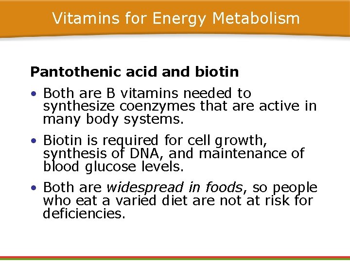 Vitamins for Energy Metabolism Pantothenic acid and biotin • Both are B vitamins needed Vitamins for Energy Metabolism Pantothenic acid and biotin • Both are B vitamins needed