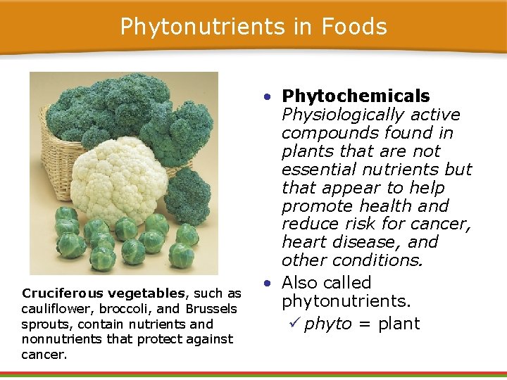 Phytonutrients in Foods Cruciferous vegetables, such as cauliflower, broccoli, and Brussels sprouts, contain nutrients Phytonutrients in Foods Cruciferous vegetables, such as cauliflower, broccoli, and Brussels sprouts, contain nutrients
