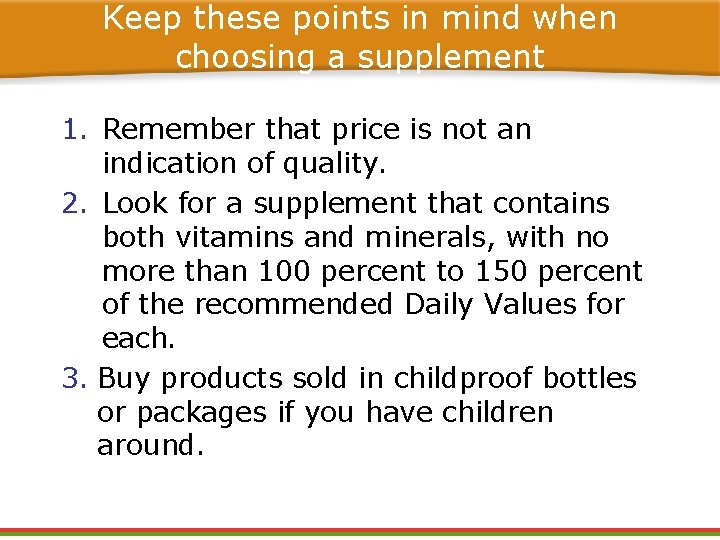 Keep these points in mind when choosing a supplement 1. Remember that price is Keep these points in mind when choosing a supplement 1. Remember that price is
