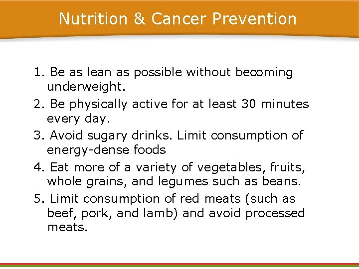 Nutrition & Cancer Prevention 1. Be as lean as possible without becoming underweight. 2. Nutrition & Cancer Prevention 1. Be as lean as possible without becoming underweight. 2.