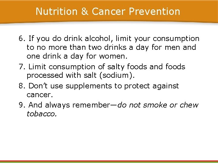 Nutrition & Cancer Prevention 6. If you do drink alcohol, limit your consumption to Nutrition & Cancer Prevention 6. If you do drink alcohol, limit your consumption to