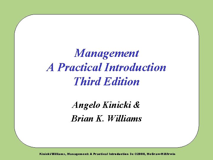 Management A Practical Introduction Third Edition Angelo Kinicki & Brian K. Williams Kinicki/Williams, Management: