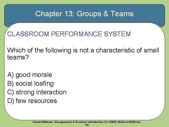 Chapter 13: Groups & Teams CLASSROOM PERFORMANCE SYSTEM Which of the following is not