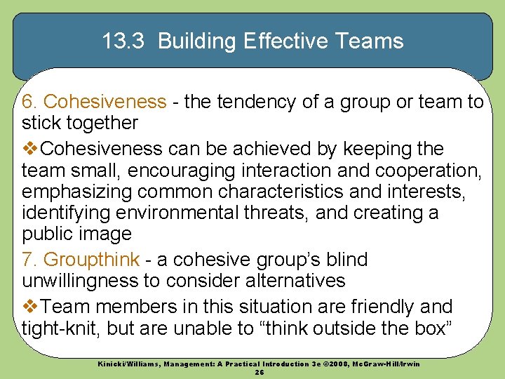 13. 3 Building Effective Teams 6. Cohesiveness - the tendency of a group or