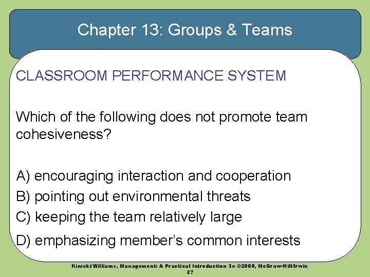 Chapter 13: Groups & Teams CLASSROOM PERFORMANCE SYSTEM Which of the following does not