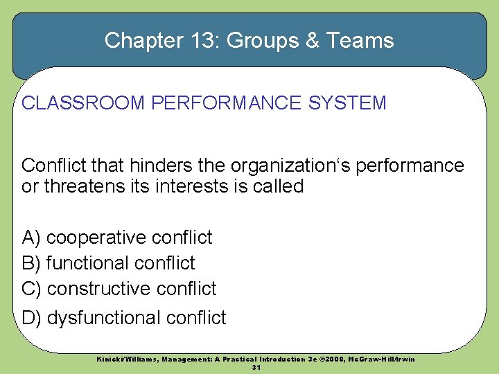 Chapter 13: Groups & Teams CLASSROOM PERFORMANCE SYSTEM Conflict that hinders the organization‘s performance