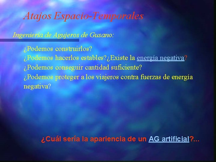 Atajos Espacio-Temporales Ingeniería de Agujeros de Gusano: ¿Podemos construirlos? ¿Podemos hacerlos estables? ¿Existe la