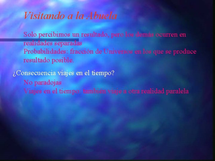 Visitando a la Abuela Solo percibimos un resultado, pero los demás ocurren en realidades