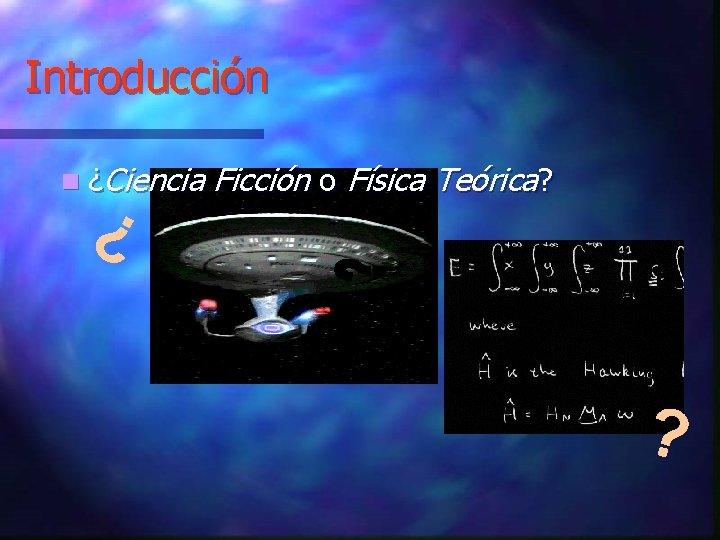 Introducción n ¿Ciencia ¿ Ficción o Física Teórica? ? 