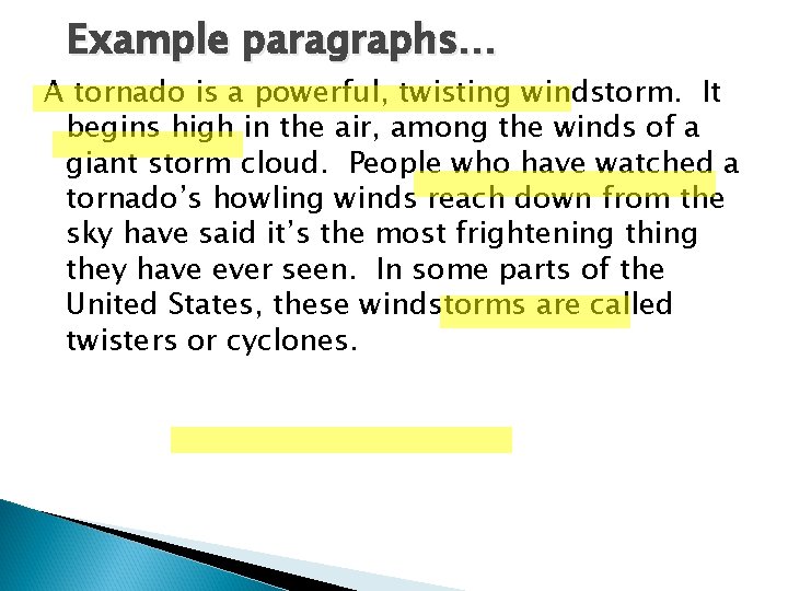 Example paragraphs… A tornado is a powerful, twisting windstorm. It begins high in the Example paragraphs… A tornado is a powerful, twisting windstorm. It begins high in the