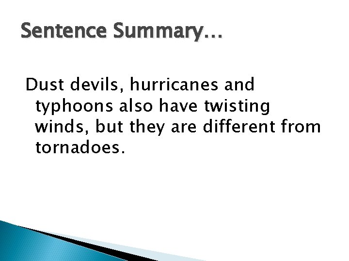Sentence Summary… Dust devils, hurricanes and typhoons also have twisting winds, but they are Sentence Summary… Dust devils, hurricanes and typhoons also have twisting winds, but they are