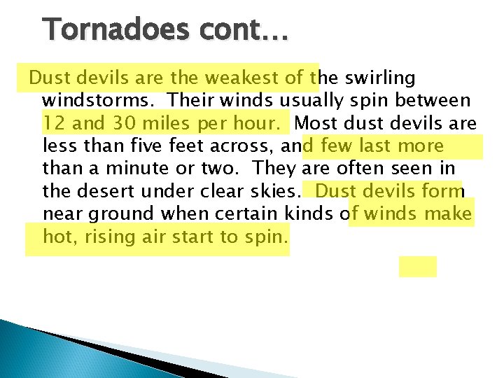 Tornadoes cont… Dust devils are the weakest of the swirling windstorms. Their winds usually Tornadoes cont… Dust devils are the weakest of the swirling windstorms. Their winds usually