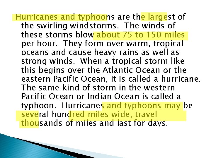 Hurricanes and typhoons are the largest of the swirling windstorms. The winds of these Hurricanes and typhoons are the largest of the swirling windstorms. The winds of these