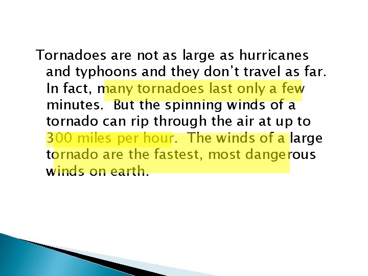 Tornadoes are not as large as hurricanes and typhoons and they don’t travel as Tornadoes are not as large as hurricanes and typhoons and they don’t travel as