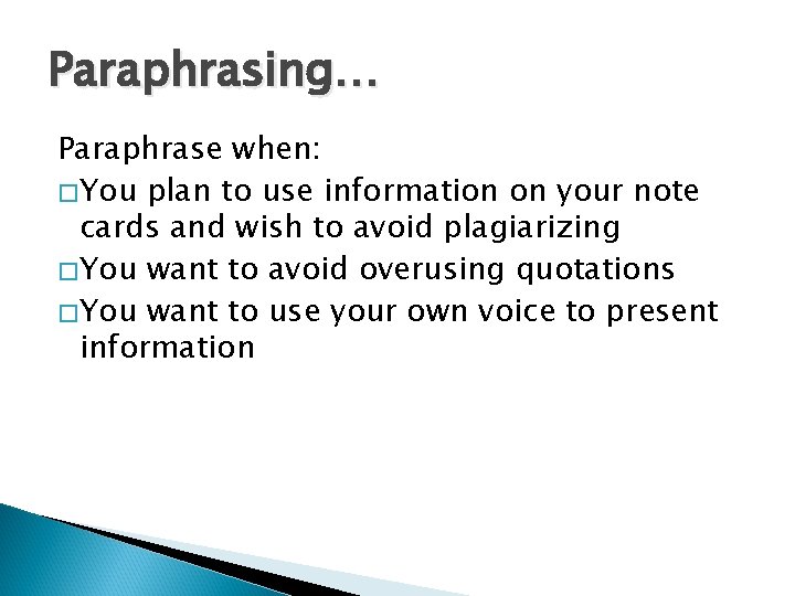 Paraphrasing… Paraphrase when: �You plan to use information on your note cards and wish Paraphrasing… Paraphrase when: �You plan to use information on your note cards and wish