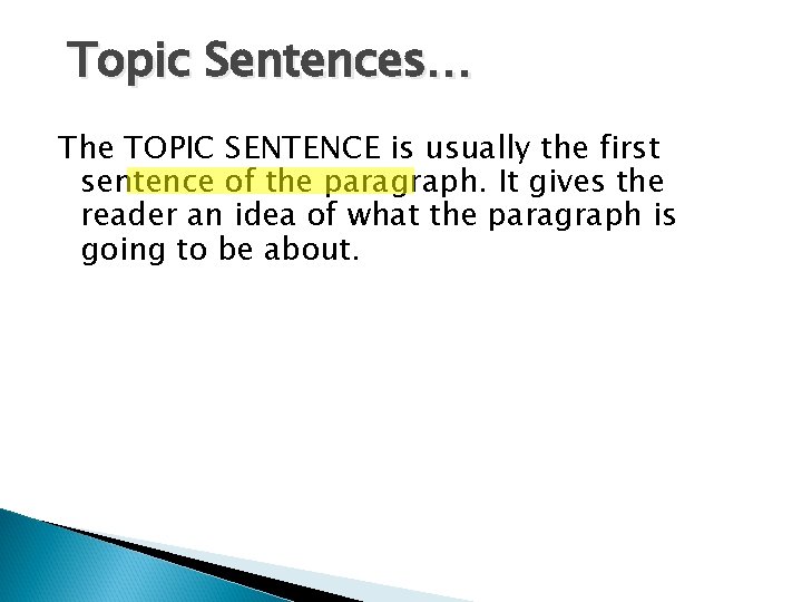 Topic Sentences… The TOPIC SENTENCE is usually the first sentence of the paragraph. It Topic Sentences… The TOPIC SENTENCE is usually the first sentence of the paragraph. It