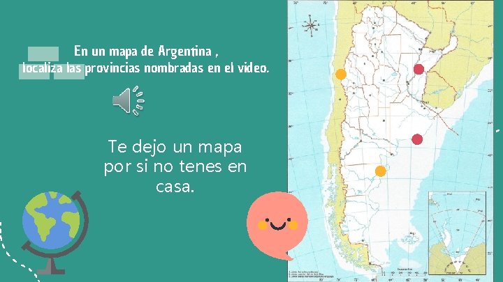 En un mapa de Argentina , localiza las provincias nombradas en el video. Te