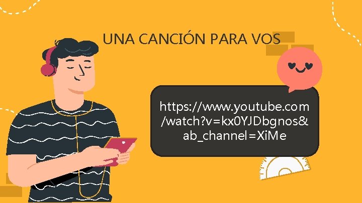 UNA CANCIÓN PARA VOS https: //www. youtube. com /watch? v=kx 0 YJDbgnos& ab_channel=Xi. Me