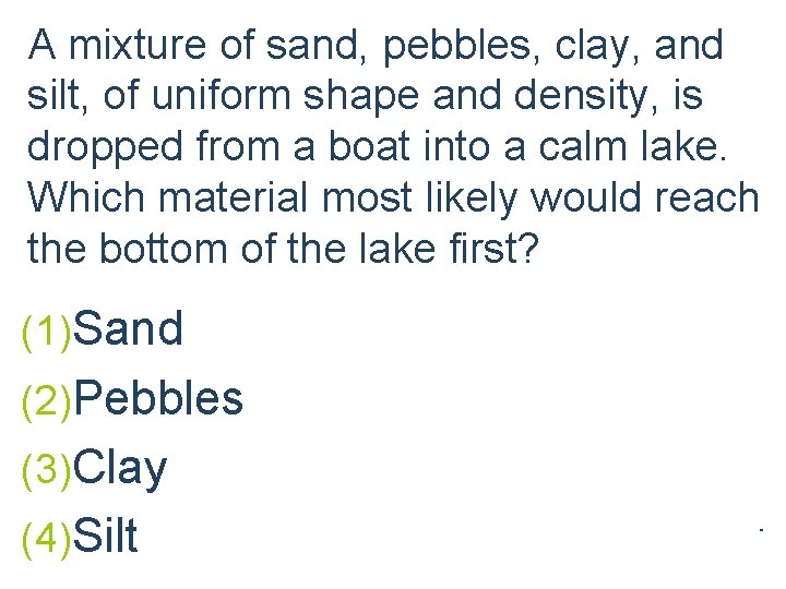 A mixture of sand, pebbles, clay, and silt, of uniform shape and density, is