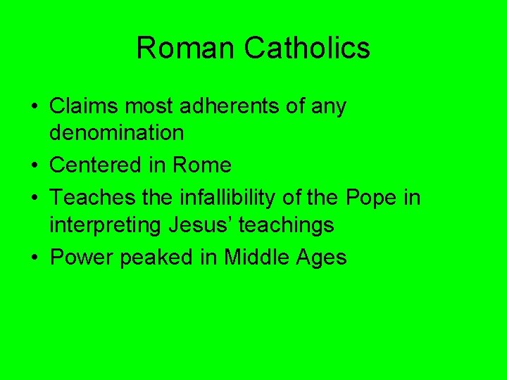 Roman Catholics • Claims most adherents of any denomination • Centered in Rome • Roman Catholics • Claims most adherents of any denomination • Centered in Rome •