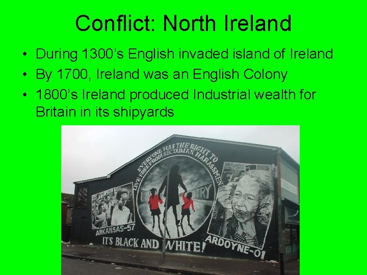 Conflict: North Ireland • During 1300’s English invaded island of Ireland • By 1700, Conflict: North Ireland • During 1300’s English invaded island of Ireland • By 1700,