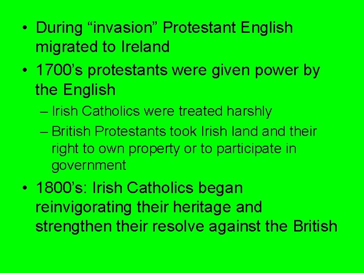 • During “invasion” Protestant English migrated to Ireland • 1700’s protestants were given • During “invasion” Protestant English migrated to Ireland • 1700’s protestants were given