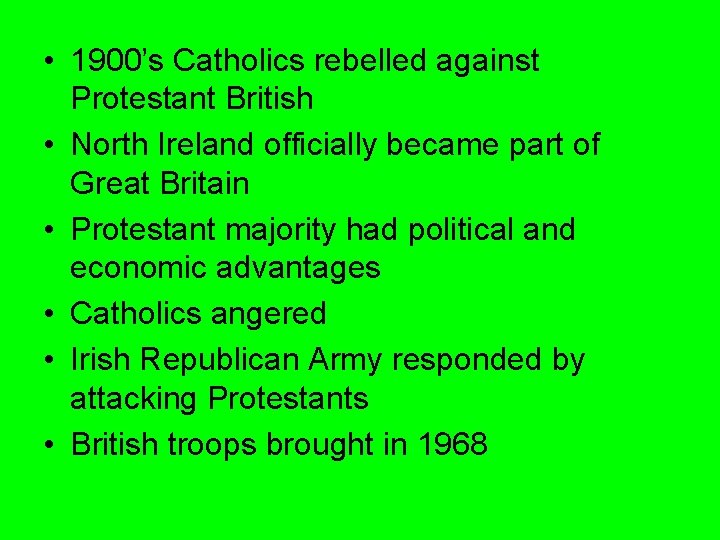 • 1900’s Catholics rebelled against Protestant British • North Ireland officially became part • 1900’s Catholics rebelled against Protestant British • North Ireland officially became part