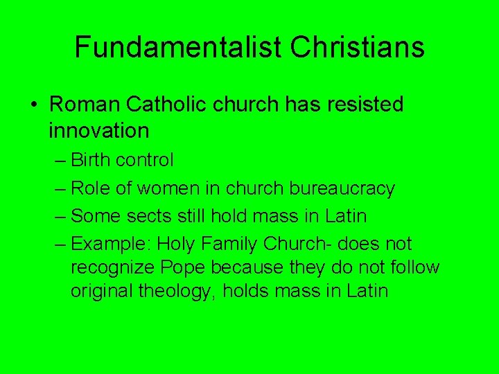 Fundamentalist Christians • Roman Catholic church has resisted innovation – Birth control – Role Fundamentalist Christians • Roman Catholic church has resisted innovation – Birth control – Role