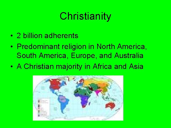 Christianity • 2 billion adherents • Predominant religion in North America, South America, Europe, Christianity • 2 billion adherents • Predominant religion in North America, South America, Europe,
