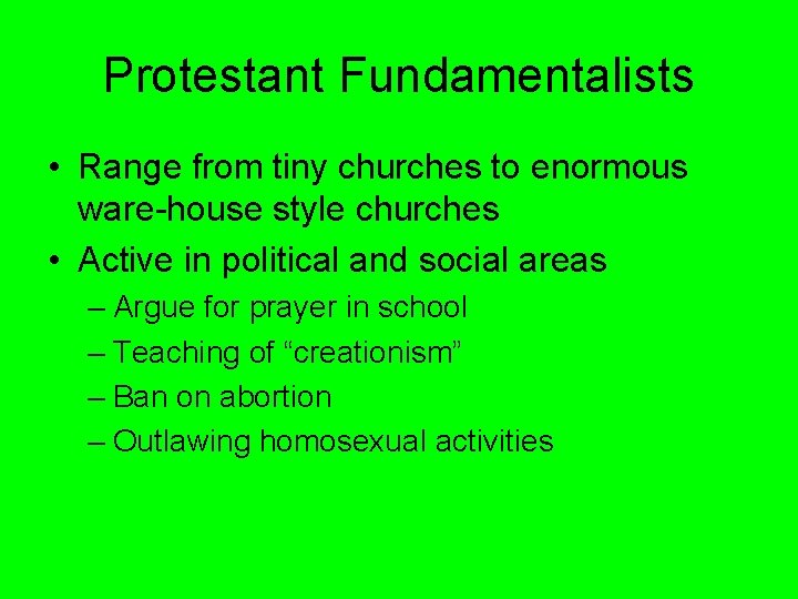 Protestant Fundamentalists • Range from tiny churches to enormous ware-house style churches • Active Protestant Fundamentalists • Range from tiny churches to enormous ware-house style churches • Active