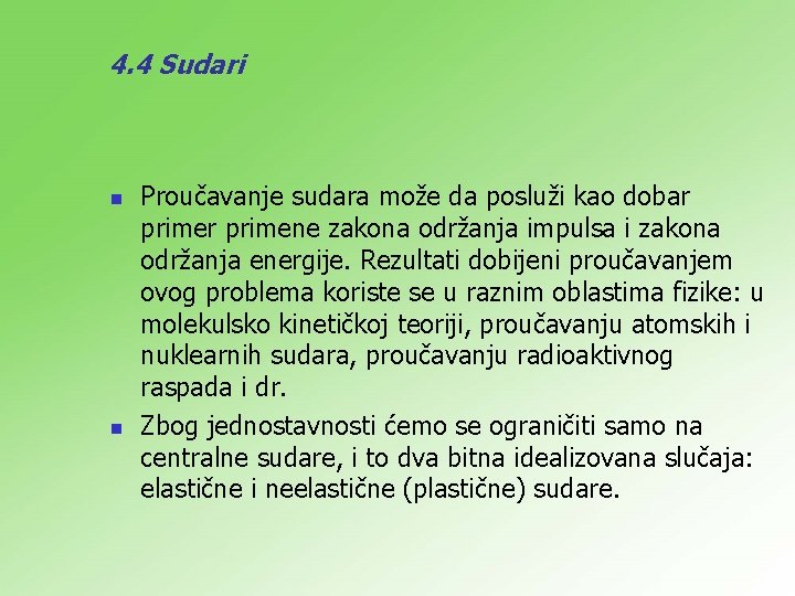 4. 4 Sudari n n Proučavanje sudara može da posluži kao dobar primene zakona