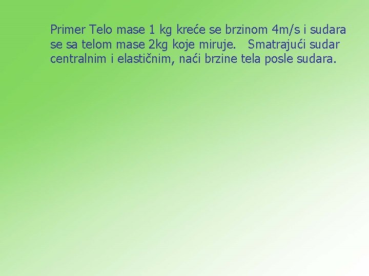 Primer Telo mase 1 kg kreće se brzinom 4 m/s i sudara se sa