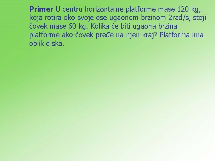 Primer U centru horizontalne platforme mase 120 kg, koja rotira oko svoje ose ugaonom