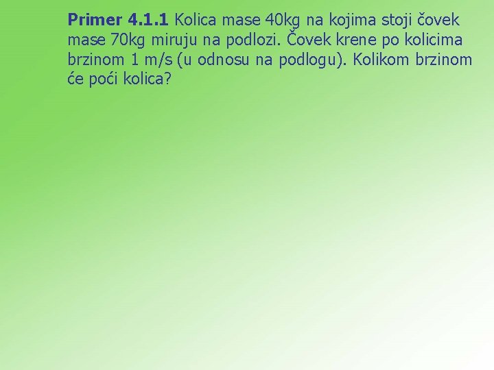 Primer 4. 1. 1 Kolica mase 40 kg na kojima stoji čovek mase 70