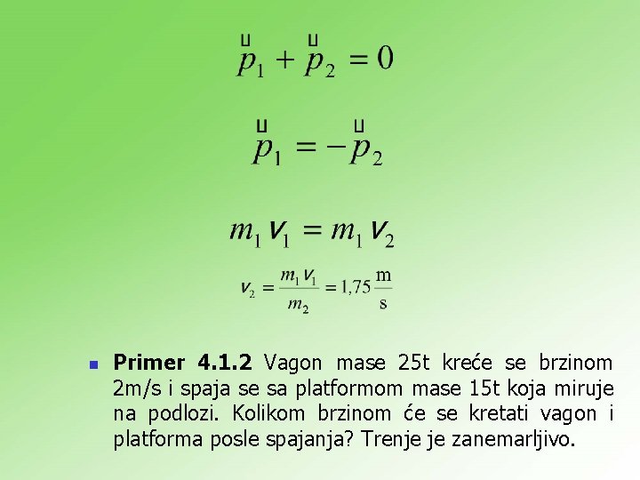 n Primer 4. 1. 2 Vagon mase 25 t kreće se brzinom 2 m/s