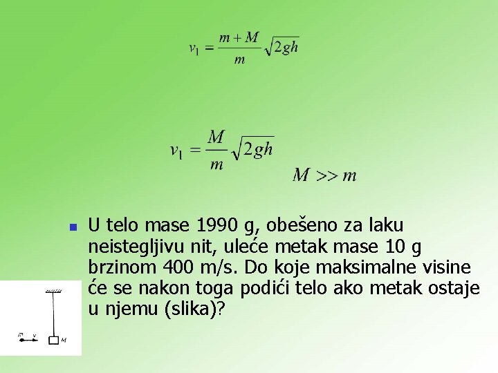 n U telo mase 1990 g, obešeno za laku neistegljivu nit, uleće metak mase