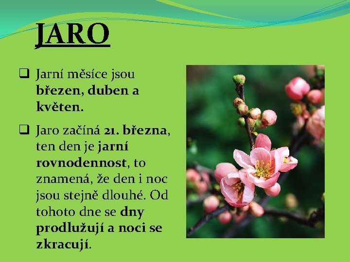 JARO q Jarní měsíce jsou březen, duben a květen. q Jaro začíná 21. března,