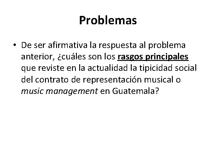 Problemas • De ser afirmativa la respuesta al problema anterior, ¿cuáles son los rasgos