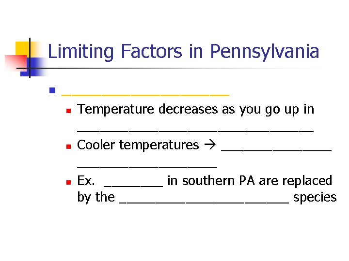 Limiting Factors in Pennsylvania n _________ n n n Temperature decreases as you go