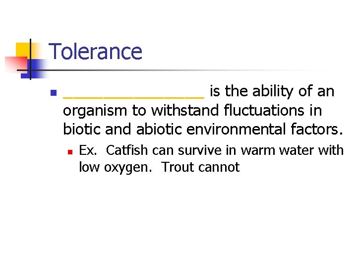 Tolerance n _______ is the ability of an organism to withstand fluctuations in biotic