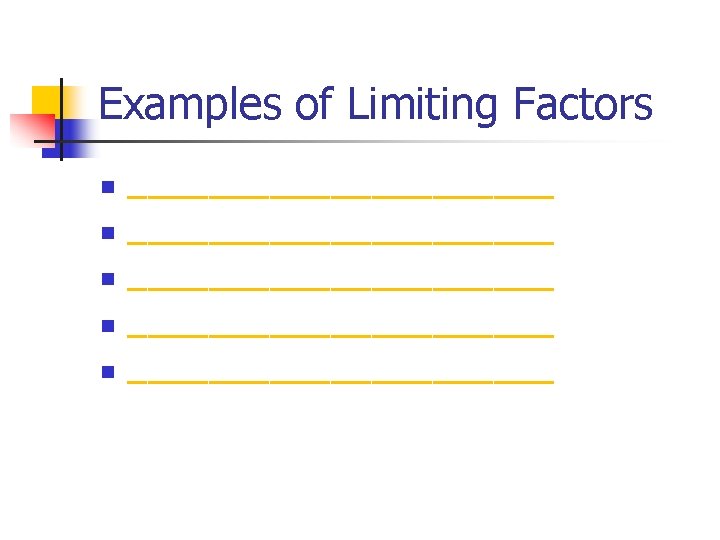 Examples of Limiting Factors n n n _____________________ ___________ 