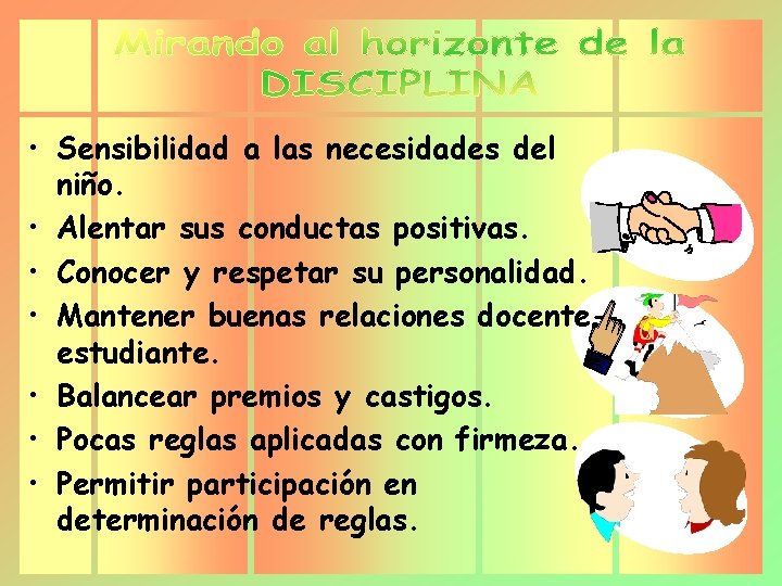  • Sensibilidad a las necesidades del niño. • Alentar sus conductas positivas. •