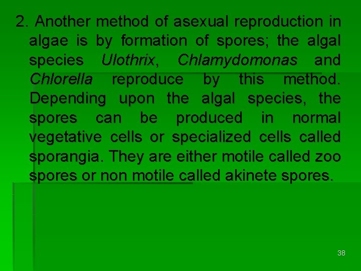 2. Another method of asexual reproduction in algae is by formation of spores; the