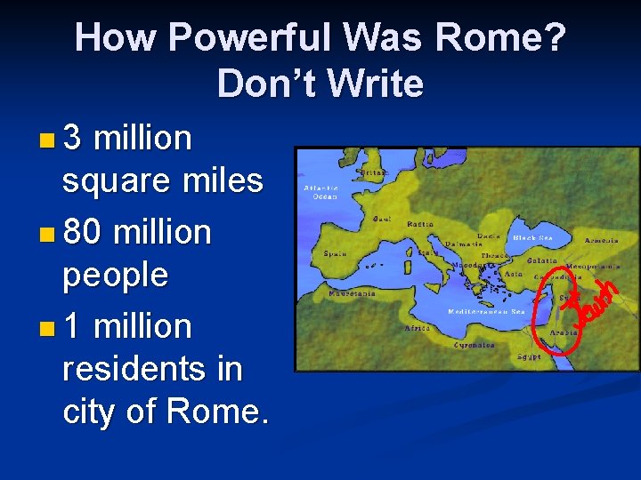 How Powerful Was Rome? Don’t Write n 3 million square miles n 80 million